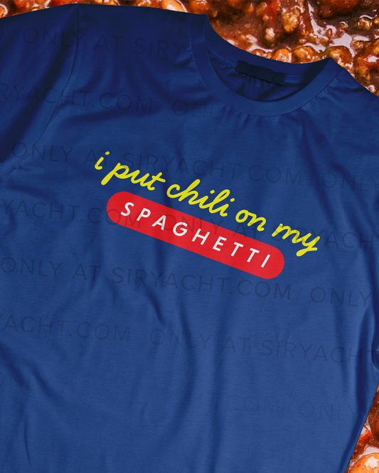 I PUT CHILI ON MY SPAGHETTI