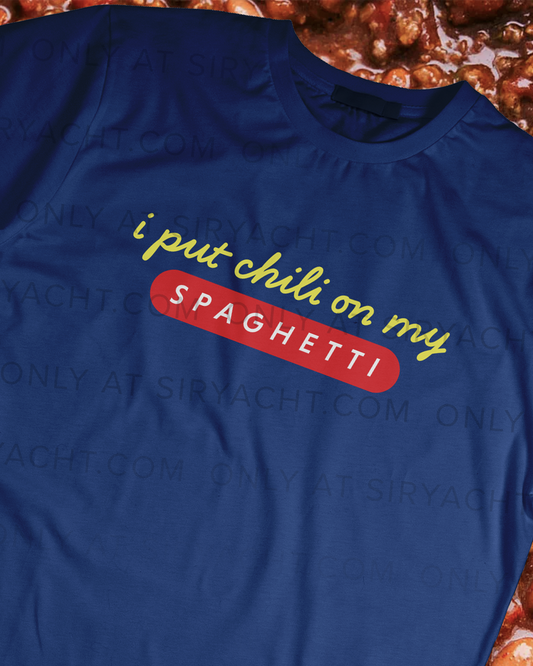 I PUT CHILI ON MY SPAGHETTI