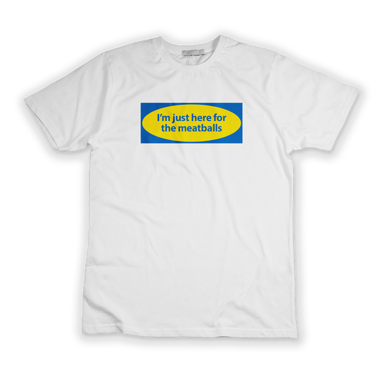 I'M JUST HERE FOR THE MEATBALLS